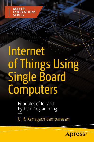 Internet of Things Using Single Board Computers: Principles of IoT and Python Programming