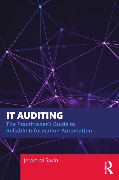 IT Auditing: The Practitioner’s Guide to Reliable Information Automation