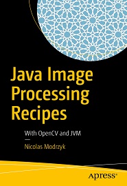 Java Image Processing Recipes: With OpenCV and JVM