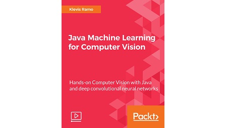 Java Machine Learning for Computer Vision