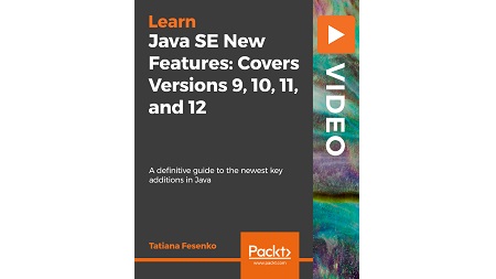 Java SE New Features: Covers Versions 9, 10, 11, and 12