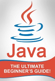 JAVA: The Ultimate Beginner’s Guide!