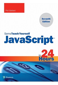 JavaScript in 24 Hours, Sams Teach Yourself, 7th Edition