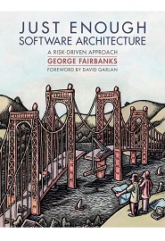 Just Enough Software Architecture: A Risk-Driven Approach