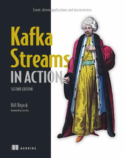 Kafka Streams in Action: Event-driven applications and microservices, 2nd Edition