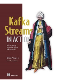 Kafka Streams in Action: Real-time apps and microservices with the Kafka Streaming API