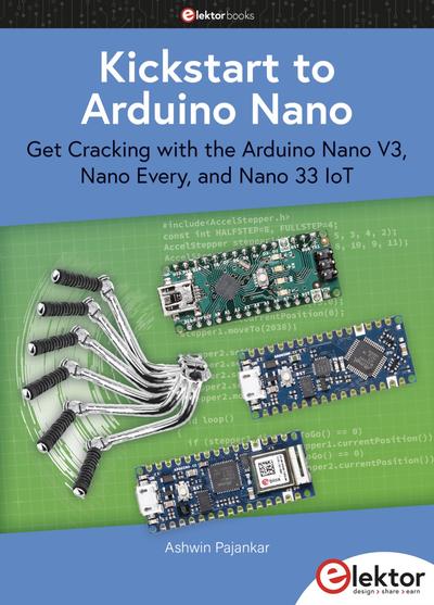 Kickstart to Arduino Nano: Get Cracking with the ArduinoNanoV3, NanoEvery, and Nano33IoT