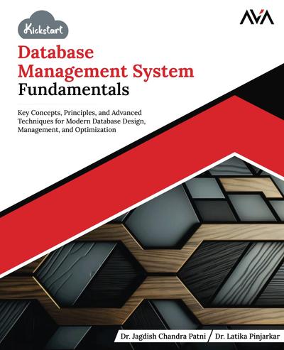 Kickstart Database Management System Fundamentals: Key Concepts, Principles, and Advanced Techniques for Modern Database Design, Management, and Optimization