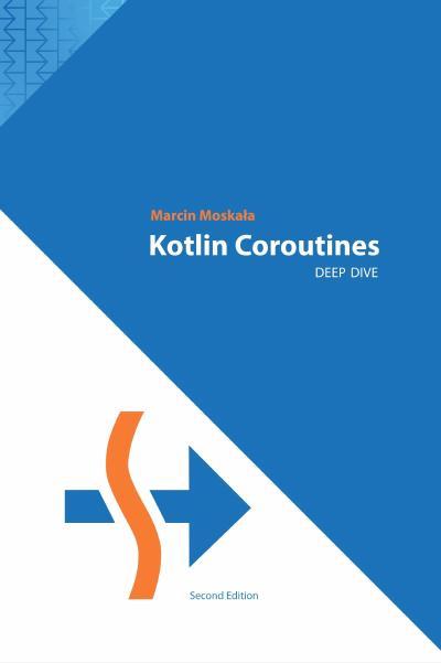 Kotlin Coroutines: Deep Dive, 2nd Edition