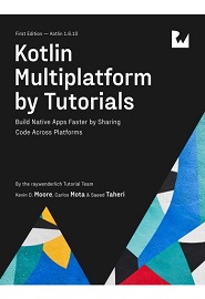 Kotlin Multiplatform by Tutorials: Build Native Apps Faster by Sharing Code Across Platforms