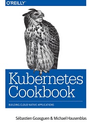 Kubernetes Cookbook: Building Cloud Native Applications