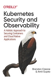 Kubernetes Security and Observability: A Holistic Approach to Securing Containers and Cloud Native Applications