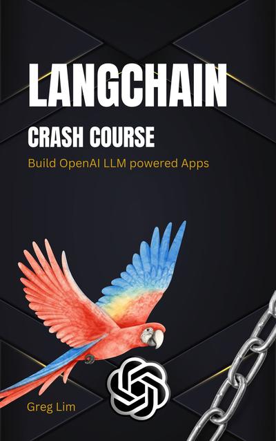 LangChain Crash Course: Build OpenAI LLM powered Apps: Fast track to building OpenAI LLM powered Apps using Python