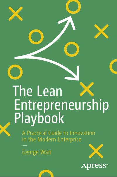 The Lean Entrepreneurship Playbook: A Practical Guide to Innovation in the Modern Enterprise