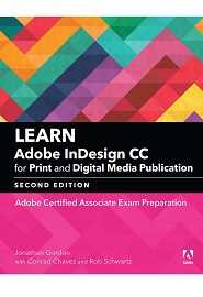 Learn Adobe InDesign CC for Print and Digital Media Publication: Adobe Certified Associate Exam Preparation, 2nd Edition