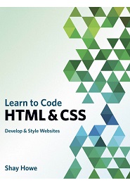 Learn to Code HTML and CSS: Develop and Style Websites