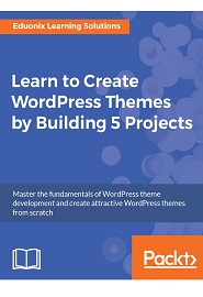 Learn to Create WordPress Themes by Building 5 Projects