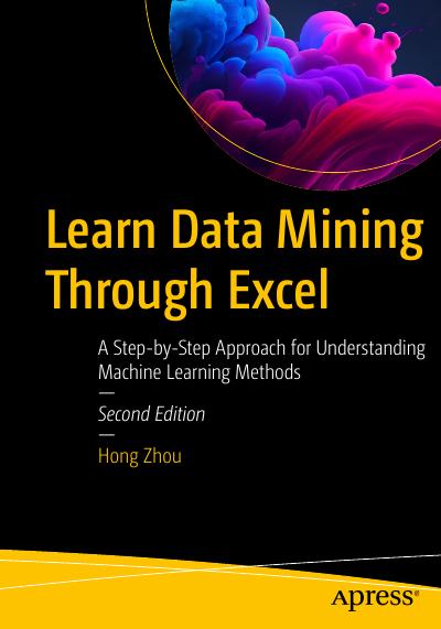 Learn Data Mining Through Excel: A Step-by-Step Approach for Understanding Machine Learning Methods, 2nd Edition