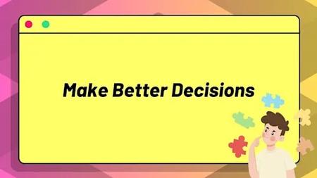 Learning to Make Better Decisions [Decision-Making]