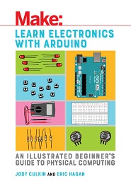 Learn Electronics with Arduino: An Illustrated Beginner’s Guide to Physical Computing