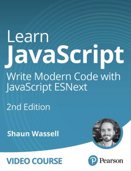 Learn JavaScript: Write Modern Code with JavaScript ESNext, 2nd Edition