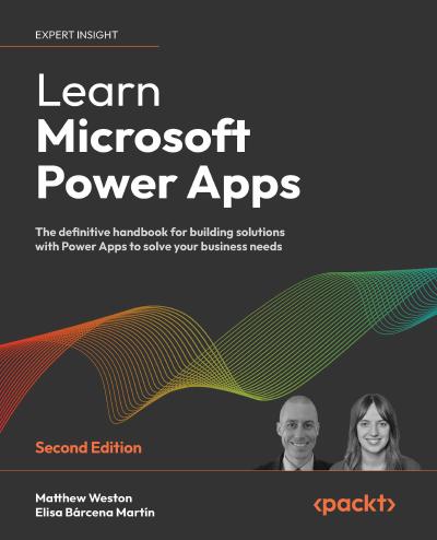 Learn Microsoft Power Apps: The definitive handbook for building solutions with Power Apps to solve your business needs 2nd Edition