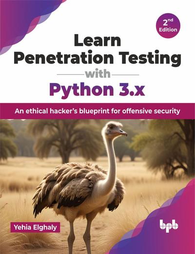 Learn Penetration Testing with Python 3.x: An ethical hacker’s blueprint for offensive security, 2nd Edition