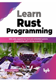 Learn Rust Programming: Safe Code, Supports Low Level and Embedded Systems Programming with a Strong Ecosystem