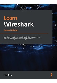 Learn Wireshark: A definitive guide to expertly analyzing protocols and troubleshooting networks using Wireshark, 2nd Edition