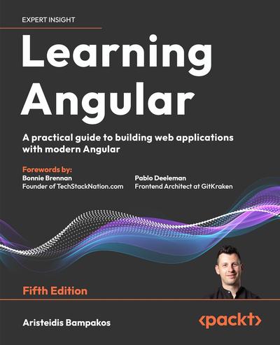 Learning Angular: A practical guide to building web applications with modern Angular, 5th Edition