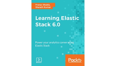 Learning Elastic Stack 6.0