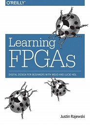 Learning FPGAs: Digital Design for Beginners with Mojo and Lucid HDL