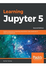 Learning Jupyter 5: Explore interactive computing using Python, Java, JavaScript, R, Julia, and JupyterLab, 2nd Edition