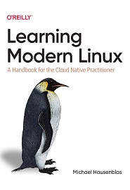 Learning Modern Linux: A Handbook for the Cloud Native Practitioner