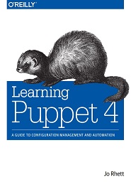 Learning Puppet 4: A Guide to Configuration Management and Automation