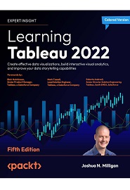 Learning Tableau 2022: Create effective data visualizations, build interactive visual analytics, and improve your data storytelling capabilities, 5th Edition