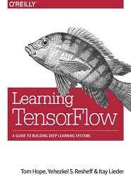 Learning TensorFlow: A Guide to Building Deep Learning Systems