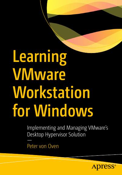 Learning VMware Workstation for Windows: Implementing and Managing VMware’s Desktop Hypervisor Solution