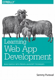 Learning Web App Development: Build Quickly with Proven JavaScript Techniques