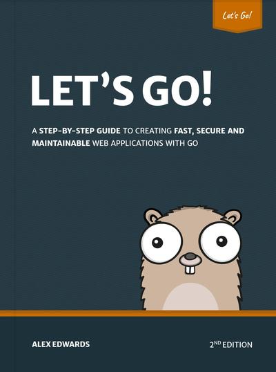 Let’s Go! Learn to Build Professional Web Applications With Golang