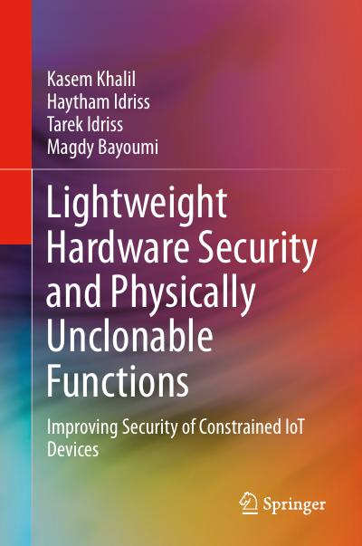 Lightweight Hardware Security and Physically Unclonable Functions: Improving Security of Constrained IoT Devices