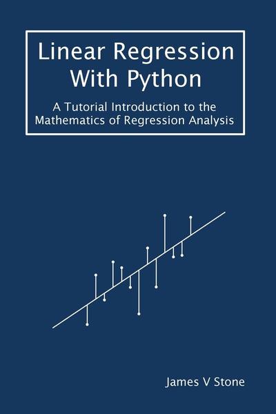 Linear Regression With Python: A Tutorial Introduction to the Mathematics of Regression Analysis