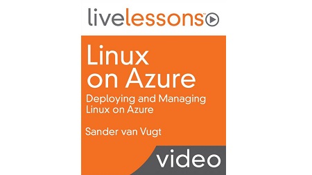 Linux on Azure LiveLessons: Deploying and Managing Linux on Azure