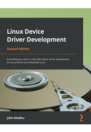 Linux Device Driver Development: Everything you need to start with device driver development for Linux kernel and embedded Linux, 2nd Edition