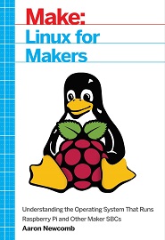 Linux for Makers: Understanding the Operating System That Runs Raspberry Pi and Other Maker SBCs