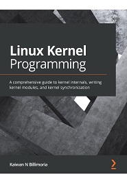 Linux Kernel Programming: A comprehensive guide to kernel internals, writing kernel modules, and kernel synchronization