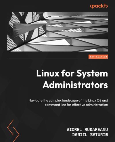 Linux for System Administrators: Navigate the complex landscape of the Linux OS and command line for effective administration