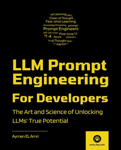 LLM Prompt Engineering For Developers: The Art and Science of Unlocking LLMs’ True Potential