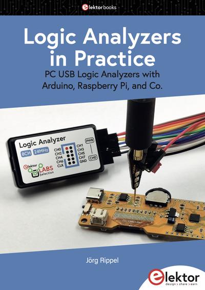 Logic Analyzers in Practice: PC USB Logic Analyzers with Arduino, Raspberry Pi, and Co