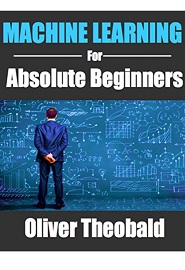 Machine Learning for Absolute Beginners: A Plain English Introduction